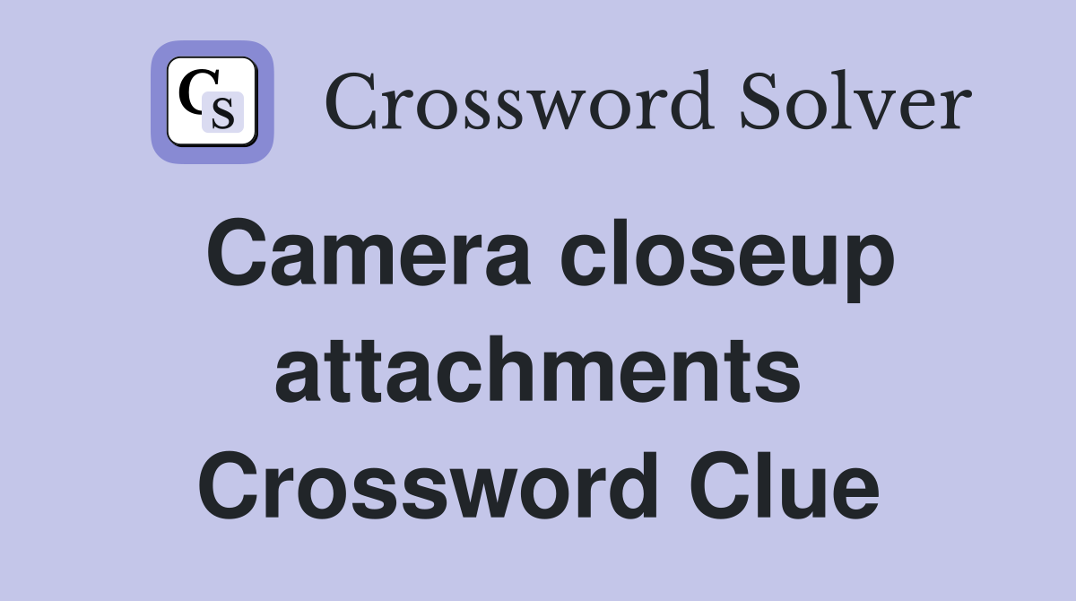 Camera closeup attachments Crossword Clue