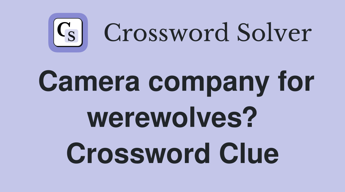 Camera company for werewolves? Crossword Clue