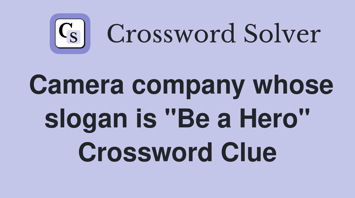 Camera company whose slogan is "Be a Hero" Crossword Clue