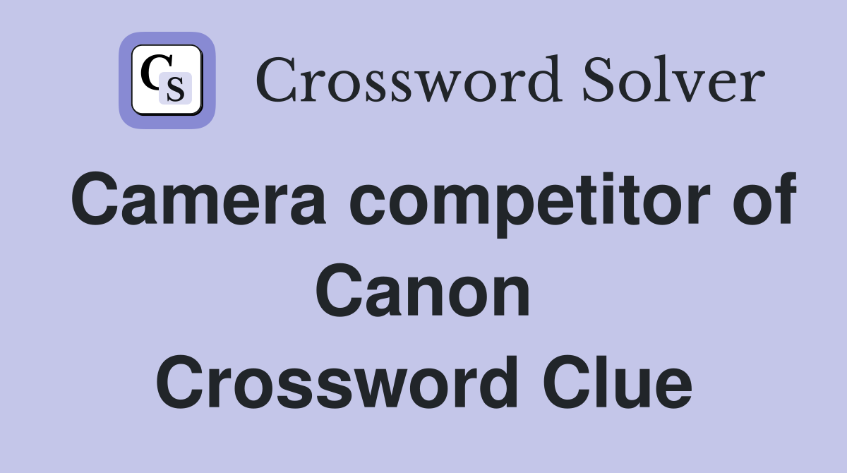 Camera competitor of Canon Crossword Clue