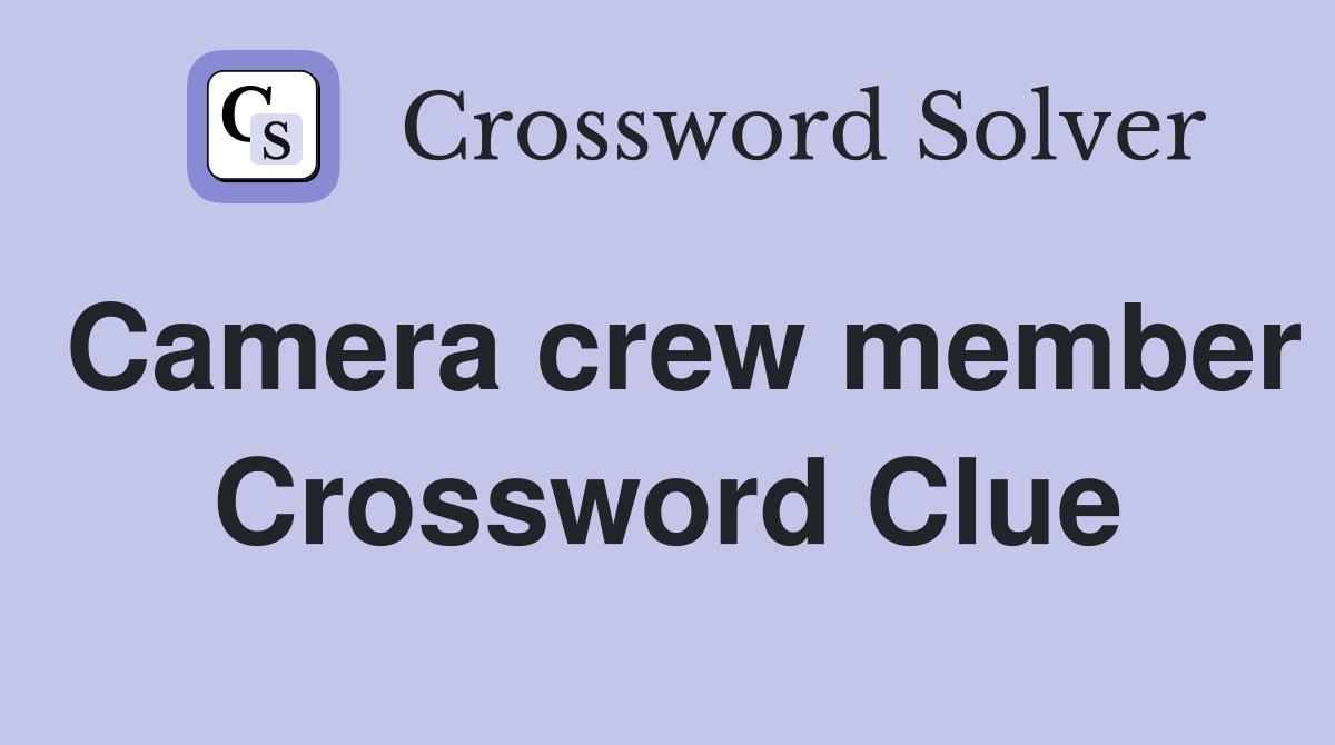 Camera crew member Crossword Clue