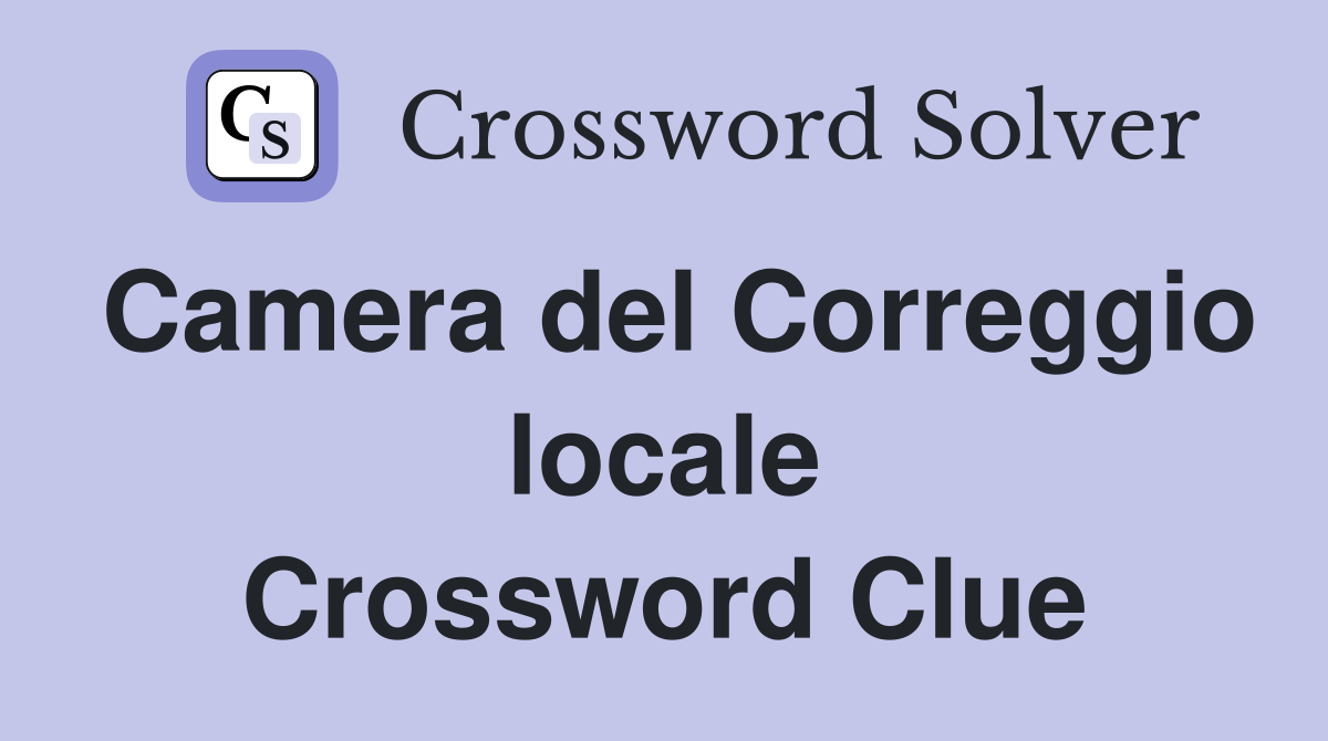 Camera del Correggio locale Crossword Clue