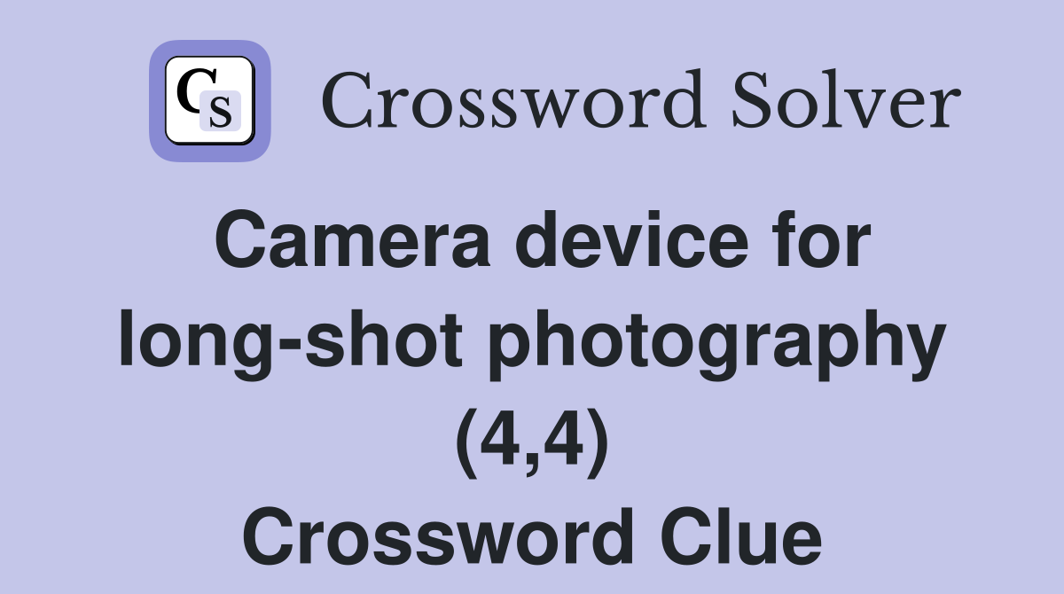 Camera device for long-shot photography (4,4) Crossword Clue