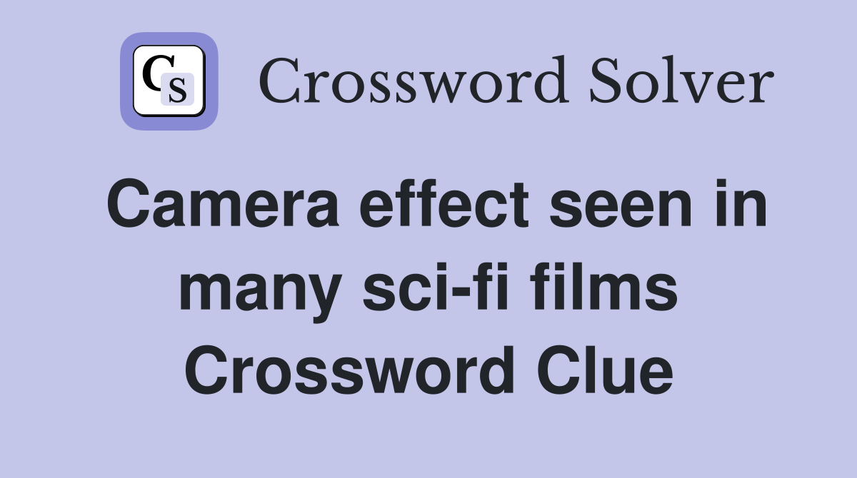 Camera effect seen in many sci-fi films Crossword Clue