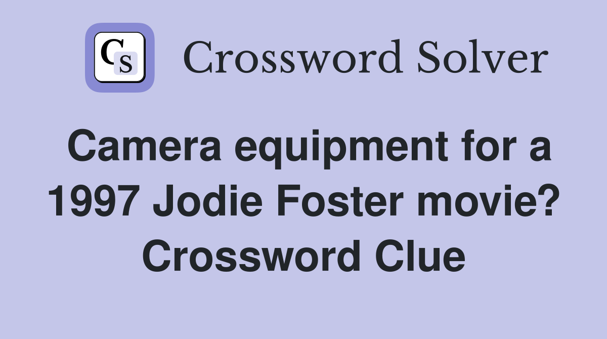 Camera equipment for a 1997 Jodie Foster movie? Crossword Clue