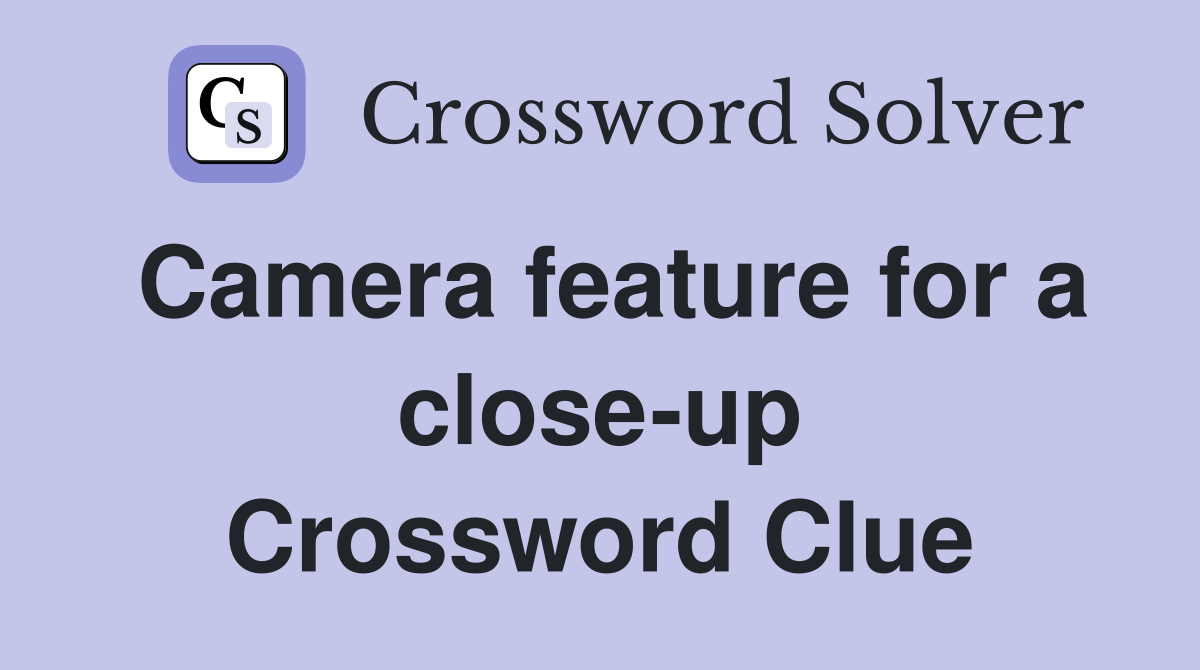 Camera feature for a close-up Crossword Clue