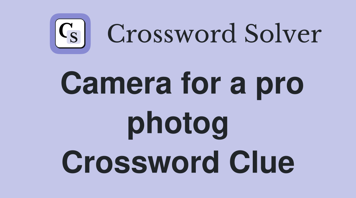 Camera for a pro photog Crossword Clue