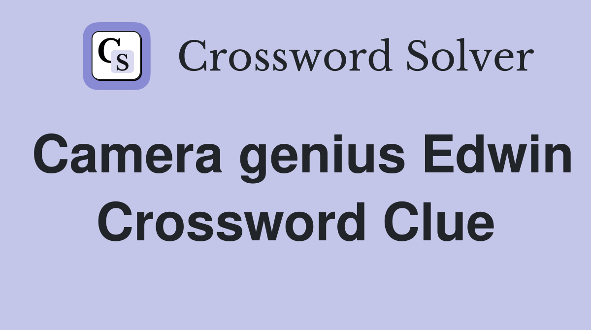 Camera genius Edwin Crossword Clue