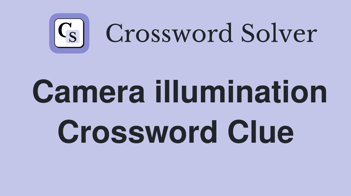 Camera illumination Crossword Clue