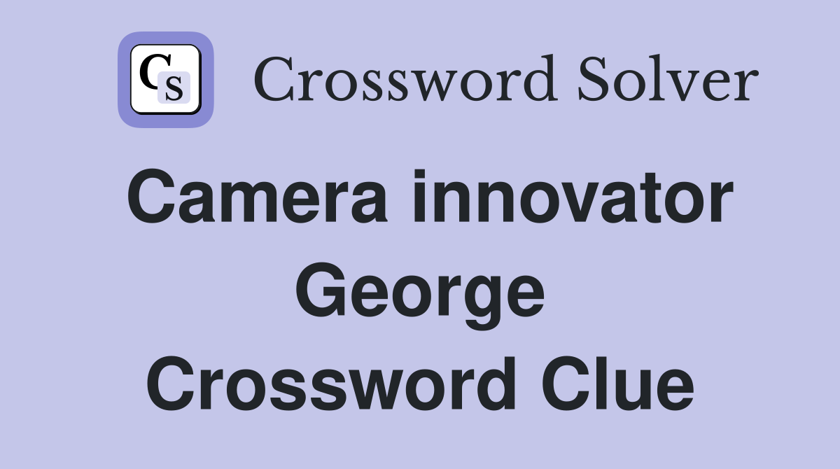 Camera innovator George Crossword Clue