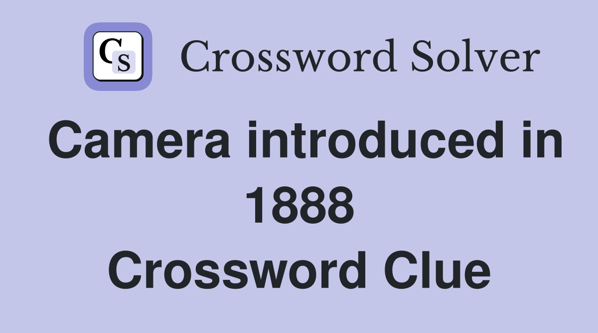 Camera introduced in 1888 Crossword Clue