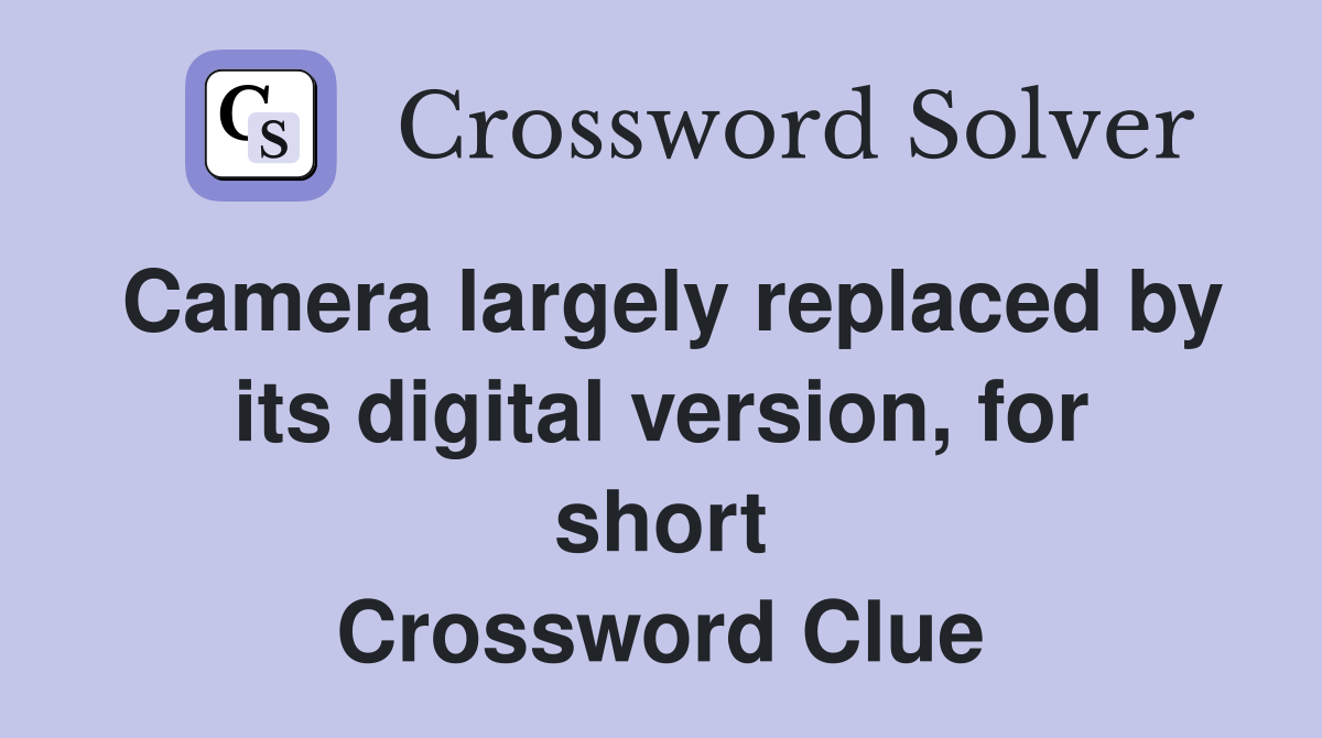 Camera largely replaced by its digital version, for short Crossword Clue