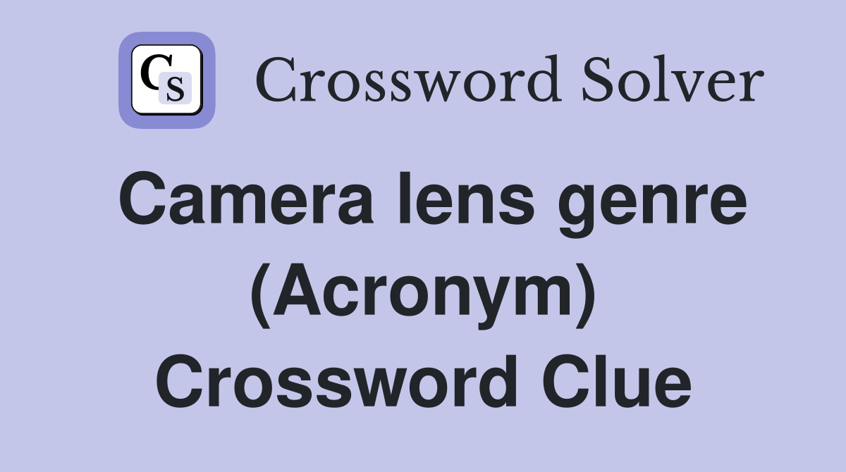 Camera lens genre (Acronym) Crossword Clue