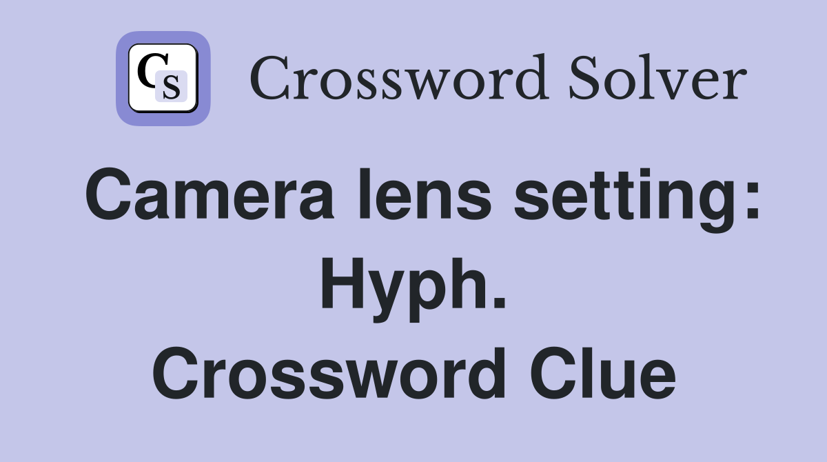 Camera lens setting: Hyph. Crossword Clue