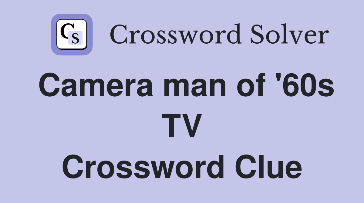 Camera man of '60s TV Crossword Clue