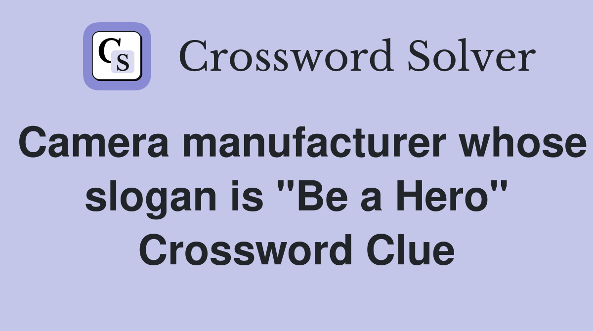 Camera manufacturer whose slogan is "Be a Hero" Crossword Clue