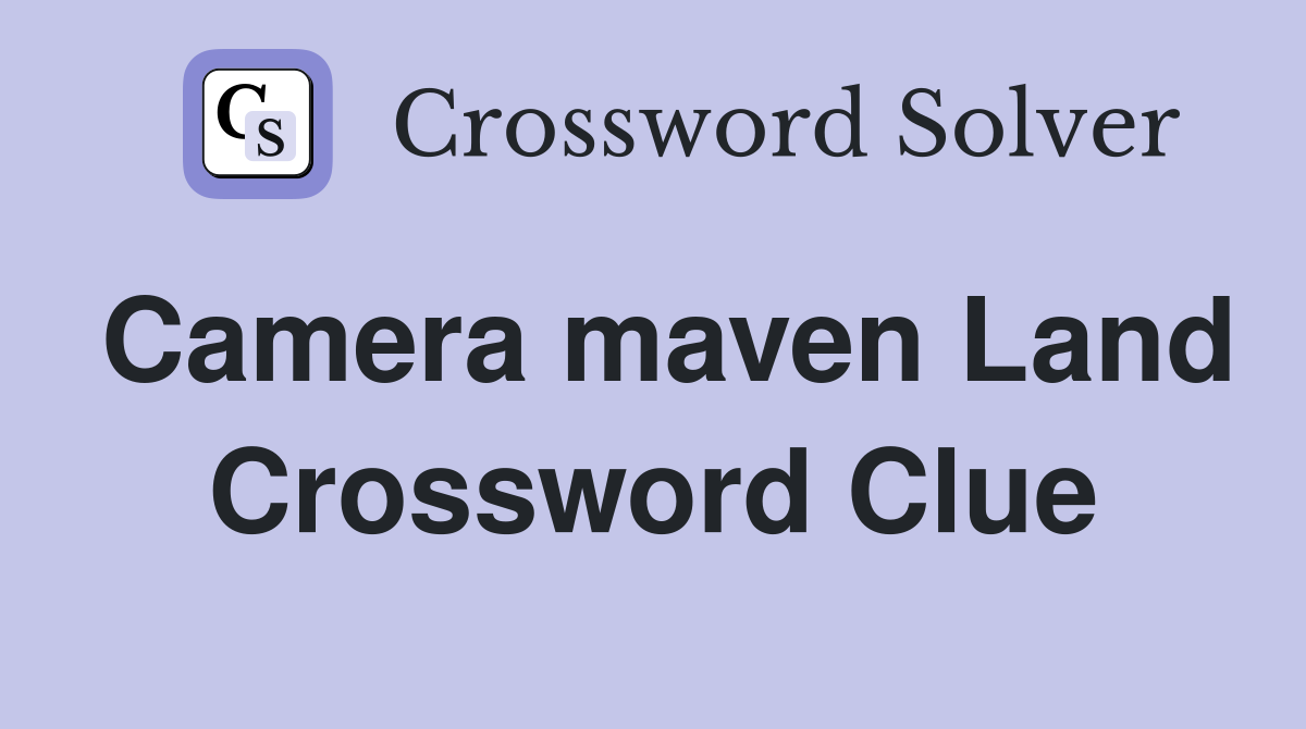 Camera maven Land Crossword Clue