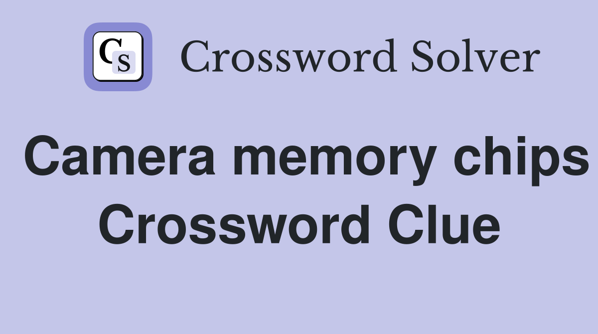 Camera memory chips Crossword Clue