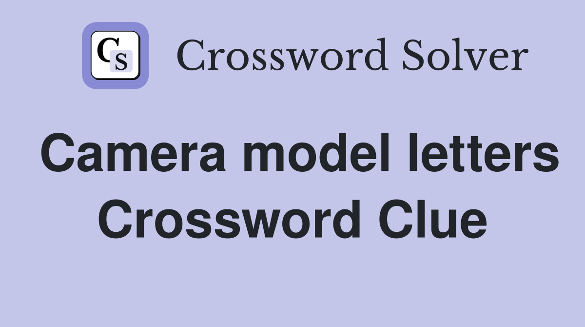 Camera model letters Crossword Clue