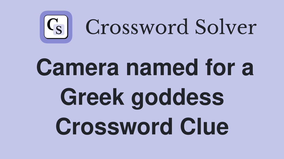 Camera named for a Greek goddess Crossword Clue