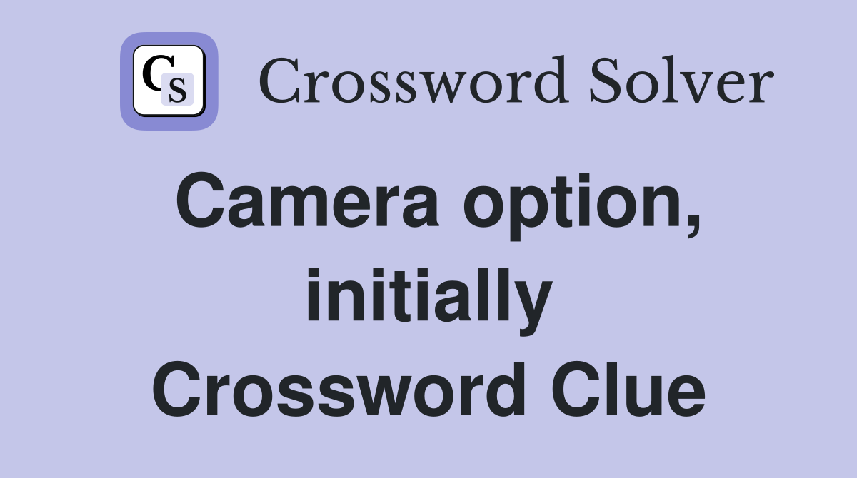 Camera option, initially Crossword Clue