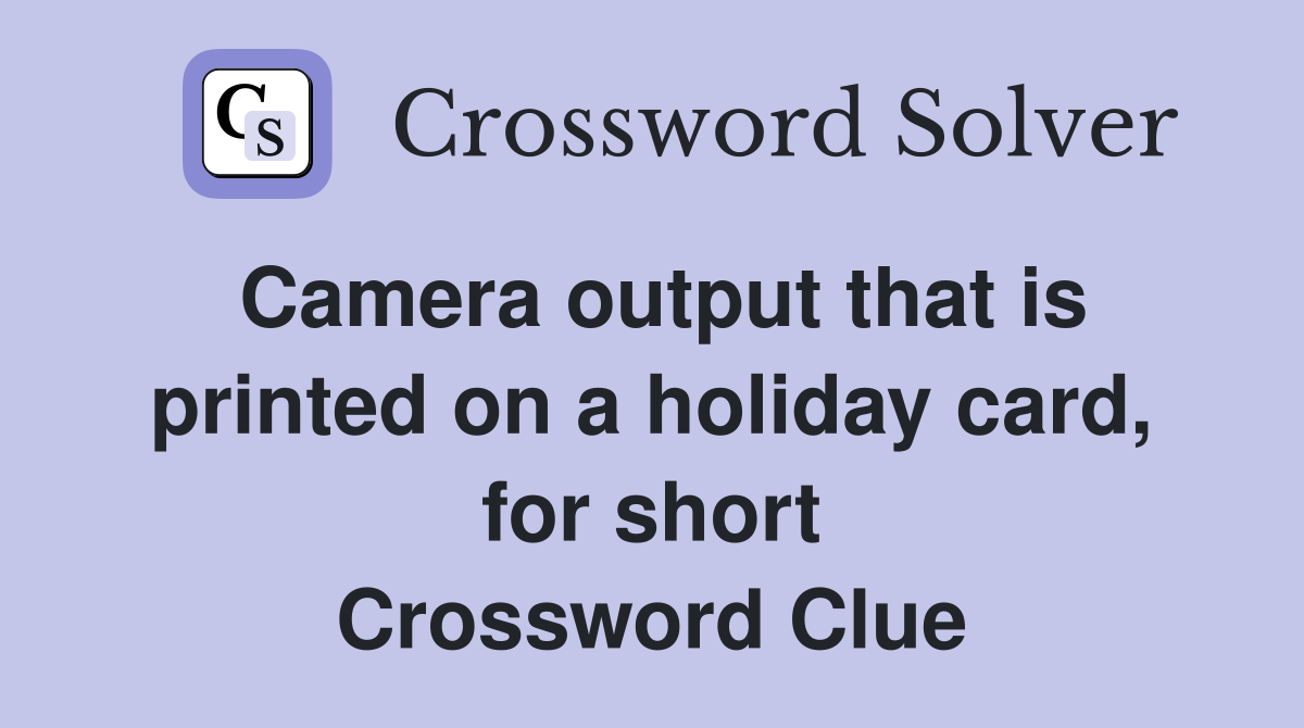 Camera output that is printed on a holiday card, for short Crossword Clue
