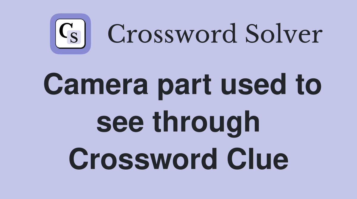 Camera part used to see through Crossword Clue