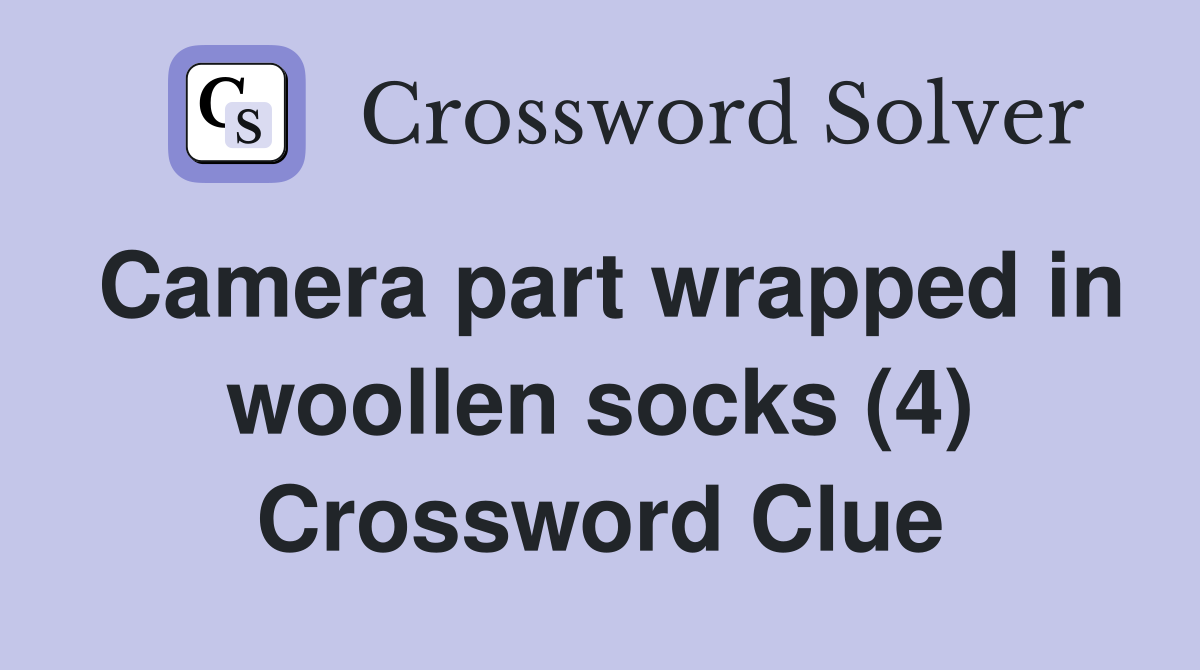 Camera part wrapped in woollen socks (4) Crossword Clue