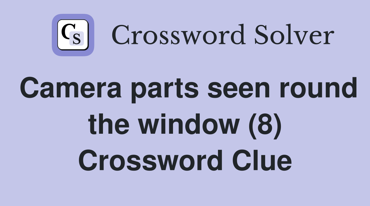 Camera parts seen round the window (8) Crossword Clue