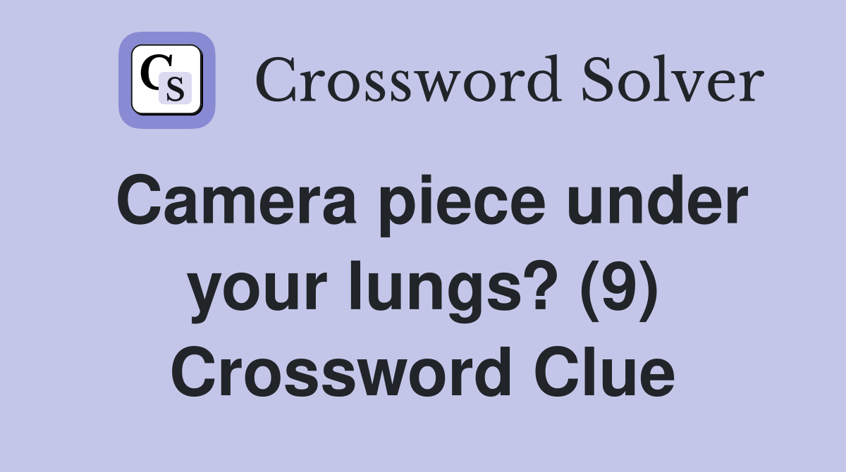 Camera piece under your lungs? (9) Crossword Clue