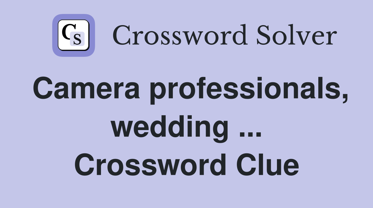 Camera professionals, wedding ... Crossword Clue