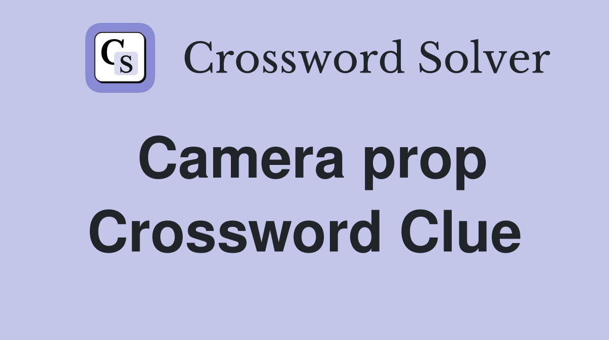 Camera prop Crossword Clue