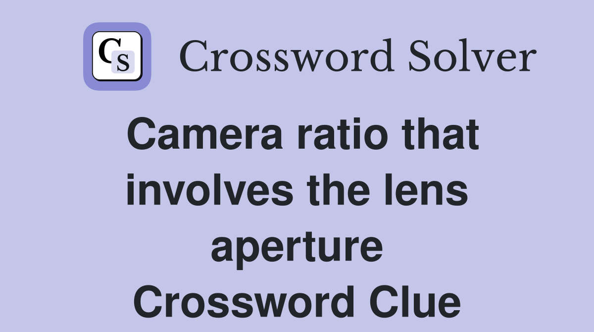 Camera ratio that involves the lens aperture Crossword Clue