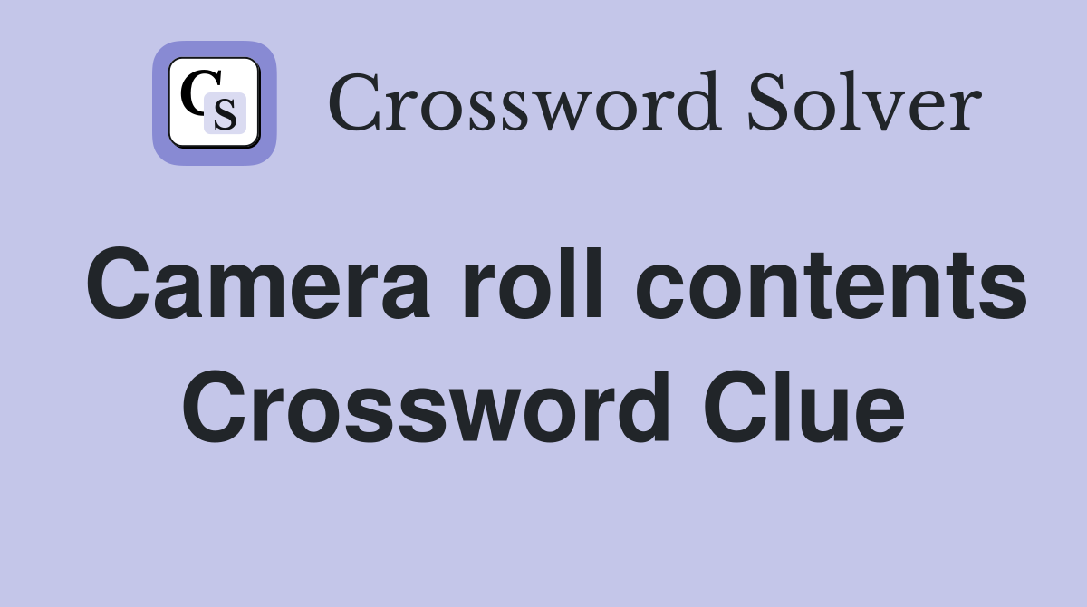 Camera roll contents Crossword Clue