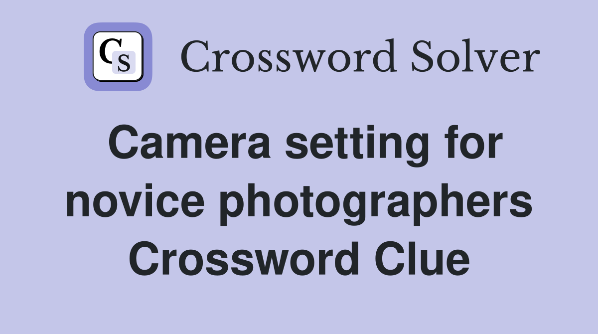 Camera setting for novice photographers Crossword Clue