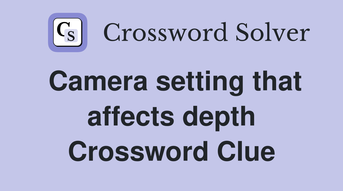 Camera setting that affects depth Crossword Clue