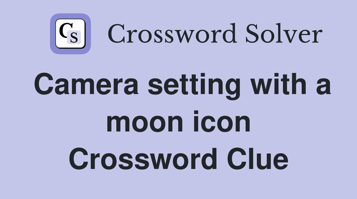 Camera setting with a moon icon Crossword Clue