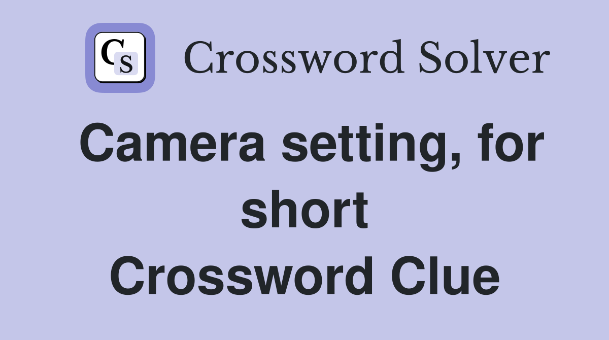 Camera setting, for short Crossword Clue