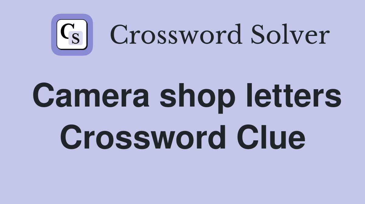 Camera shop letters Crossword Clue