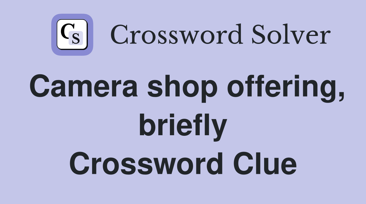 Camera shop offering, briefly Crossword Clue
