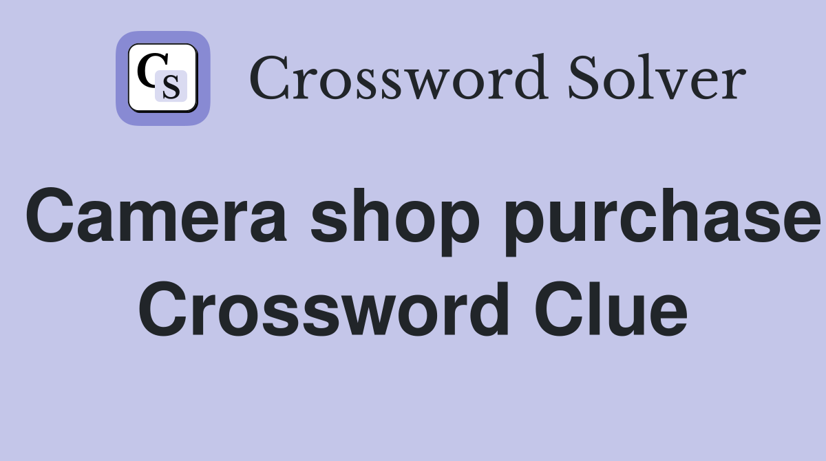 Camera shop purchase Crossword Clue