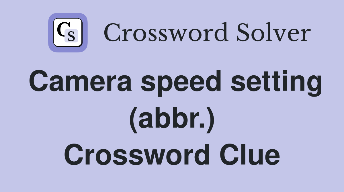 Camera speed setting (abbr.) Crossword Clue