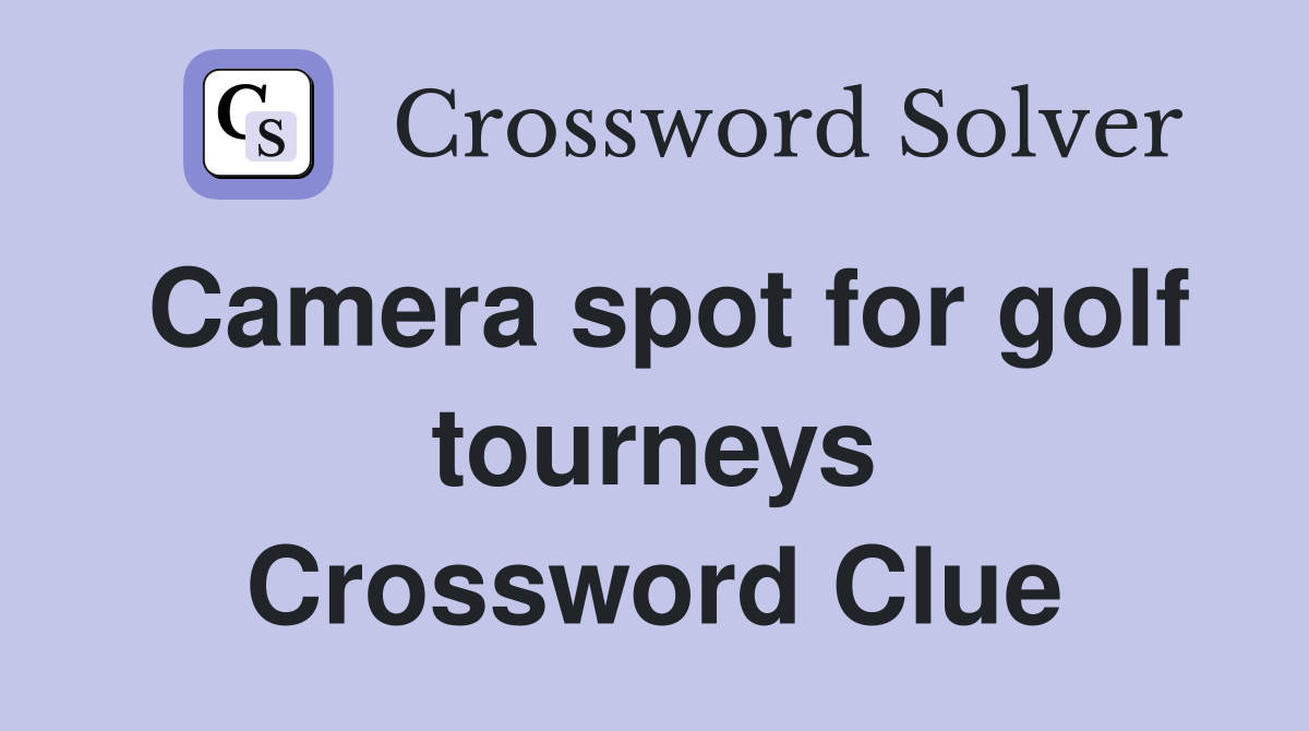Camera spot for golf tourneys Crossword Clue