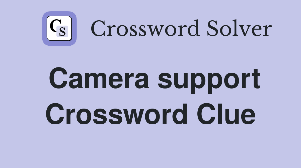 Camera support Crossword Clue