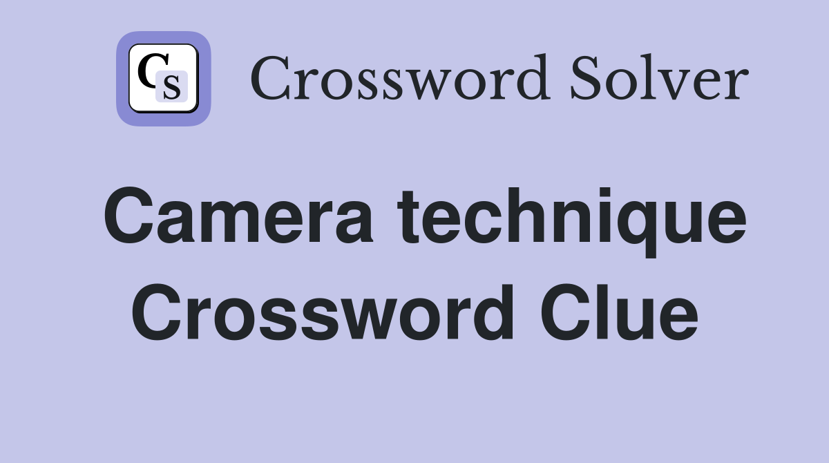 Camera technique Crossword Clue