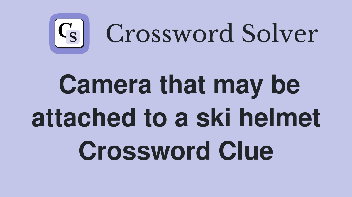Camera that may be attached to a ski helmet Crossword Clue