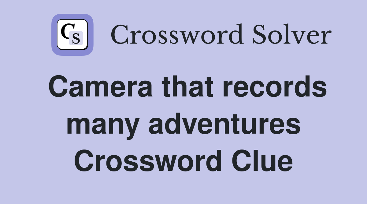Camera that records many adventures Crossword Clue