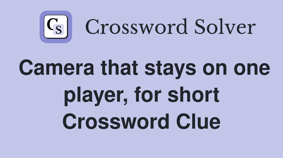 Camera that stays on one player, for short Crossword Clue
