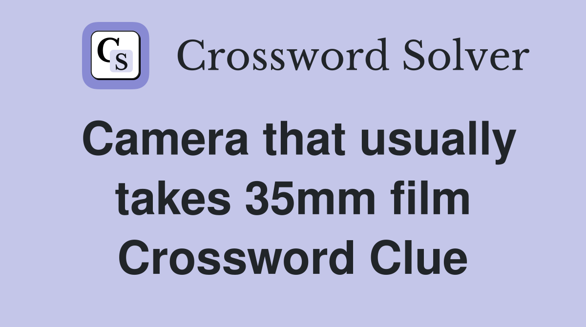 Camera that usually takes 35mm film Crossword Clue