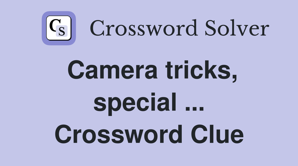 Camera tricks, special ... Crossword Clue